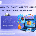 Why You Can’t Improve Hiring Without Visibility Into Your Pipeline 